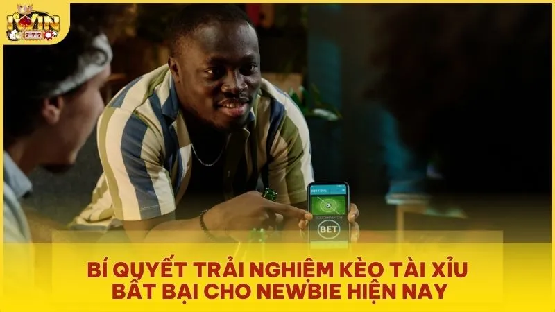 Bí quyết trải nghiệm kèo Tài Xỉu bất bại cho newbie hiện nay