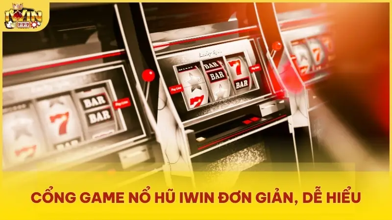 Cổng game Nổ Hũ Iwin đơn giản, dễ hiểu