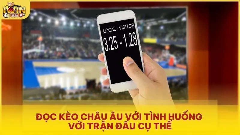 Đọc kèo Châu Âu với tình huống với trận đấu cụ thể