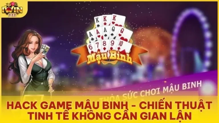 hack game mau binh chien thuat tinh te khong can gian lan - Hack game Mậu Binh - Chiến thuật tinh tế không cần gian lận