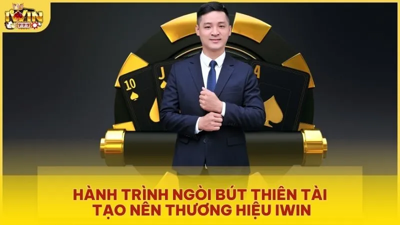 Hành trình ngòi bút thiên tài tạo nên thương hiệu IWIN