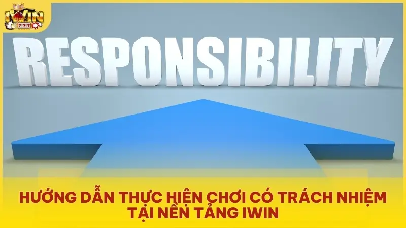 Hướng dẫn thực hiện chơi có trách nhiệm tại nền tảng Iwin