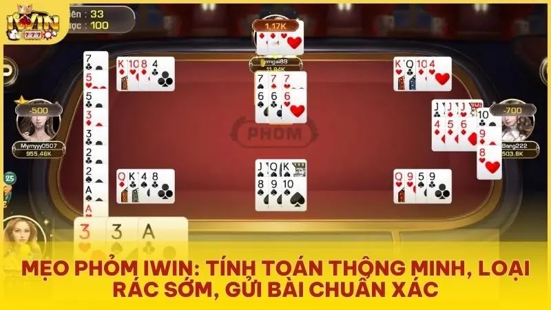 Mẹo Phỏm Iwin: Tính toán thông minh, loại rác sớm, gửi bài chuẩn xác