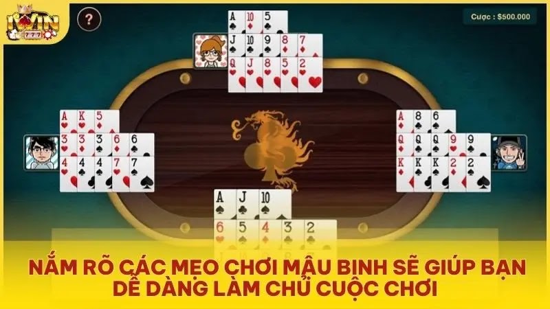 Nắm rõ các mẹo chơi mậu binh sẽ giúp bạn dễ dàng làm chủ cuộc chơi