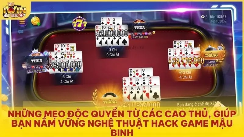 Những mẹo độc quyền từ các cao thủ, giúp bạn nắm vững nghệ thuật hack game Mậu Binh