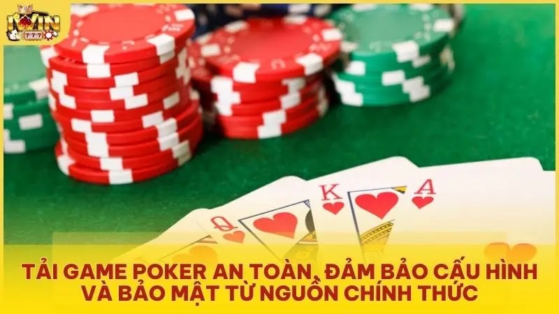 Tải game Poker an toàn, đảm bảo cấu hình và bảo mật từ nguồn chính thức