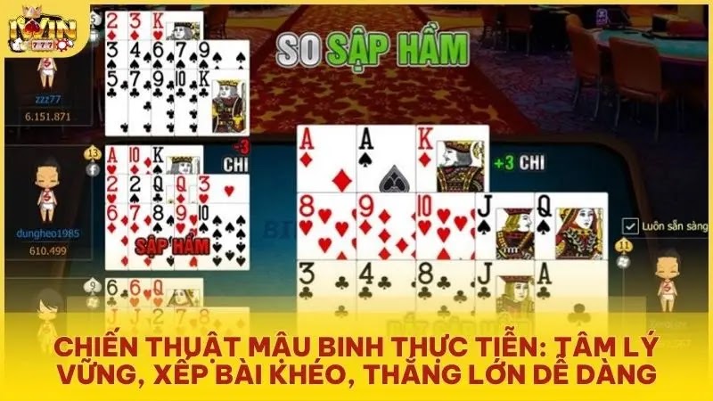 Chiến thuật Mậu Binh thực tiễn: Tâm lý vững, xếp bài khéo, thắng lớn dễ dàng