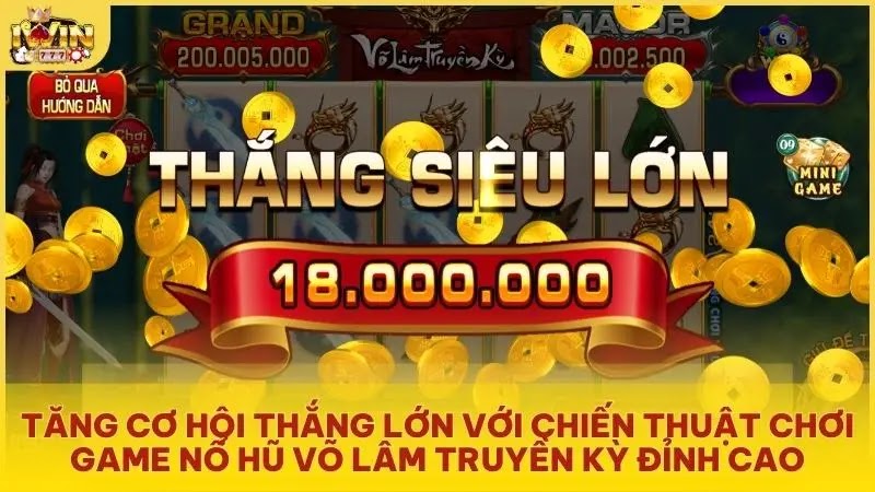 Tăng cơ hội thắng lớn với chiến thuật chơi game nổ hũ Võ Lâm Truyền Kỳ đỉnh cao