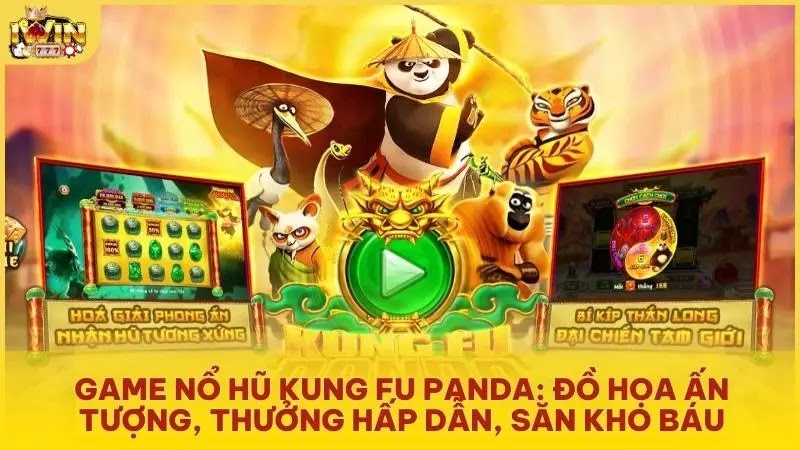 Game nổ hũ Kung Fu PANDA: Đồ họa ấn tượng, thưởng hấp dẫn, săn kho báu
