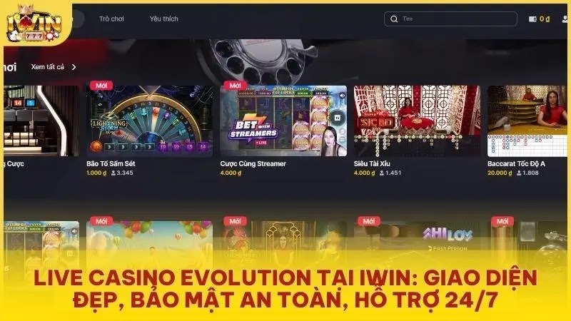 Live Casino Evolution tại iwin: Giao diện đẹp, bảo mật an toàn, hỗ trợ 24/7