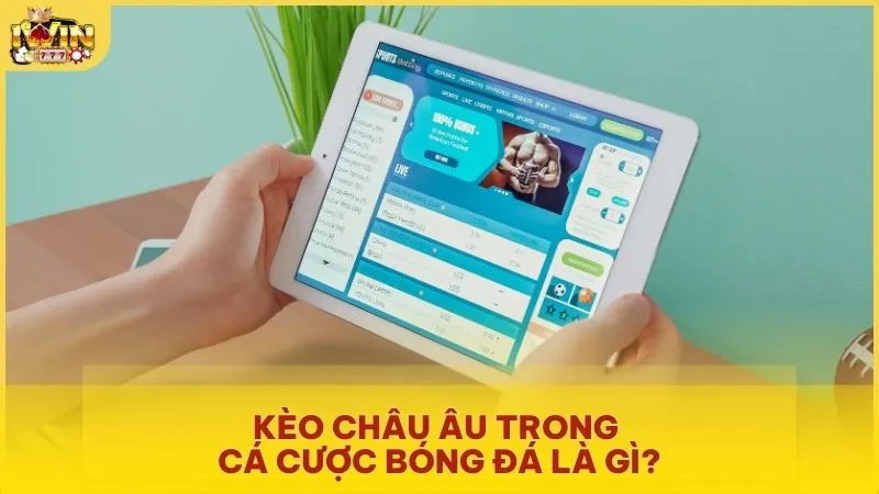 Kèo Châu Âu trong cá cược bóng đá là gì?