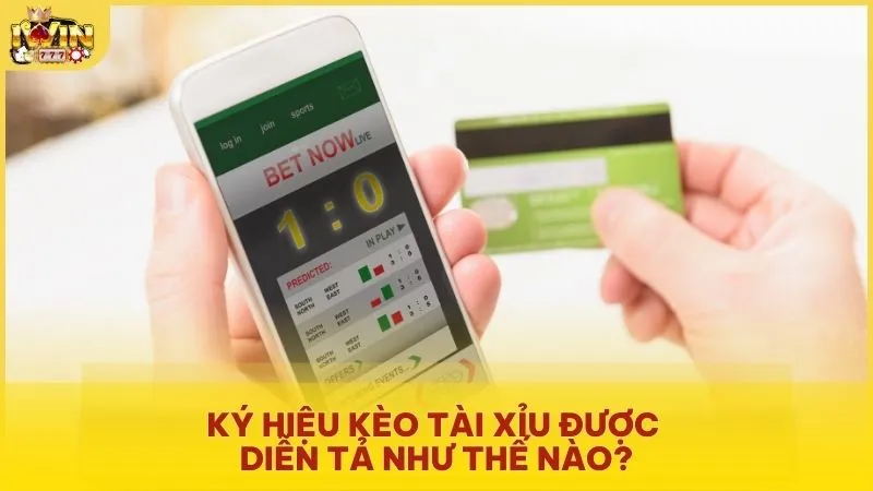 Ký hiệu kèo Tài Xỉu được diễn tả như thế nào?