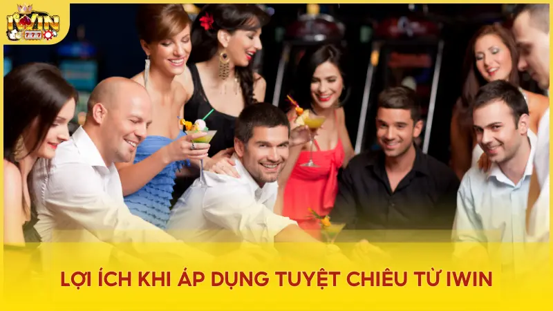 Lợi ích khi áp dụng tuyệt chiêu từ iWin