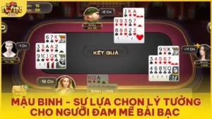 mau binh su lua chon ly tuong cho nguoi dam me bai bac - Mậu Binh - Sự lựa chọn lý tưởng cho người đam mê bài bạc 