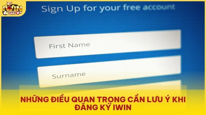 Những điều quan trọng cần lưu ý khi đăng ký Iwin