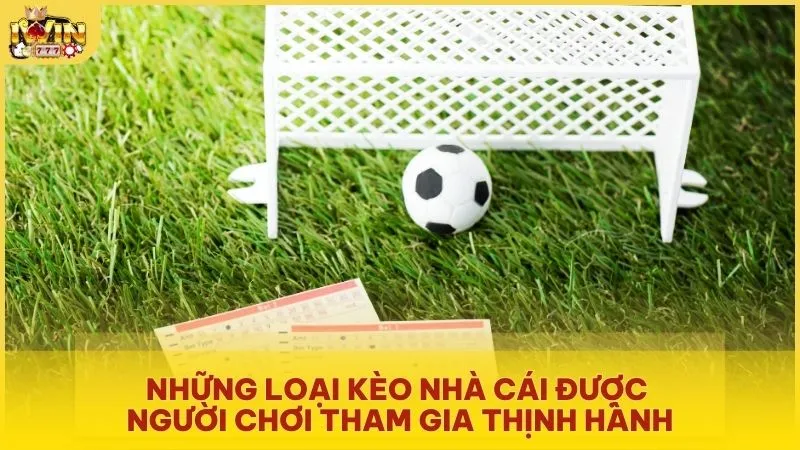 Những loại kèo nhà cái được người chơi tham gia thịnh hành