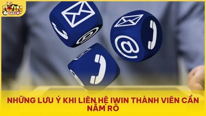 Những lưu ý khi liên hệ Iwin thành viên cần nắm rõ