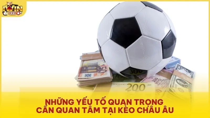 Những yếu tố quan trọng cần quan tâm tại kèo Châu Âu