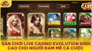 san choi live casino evolution dinh cao cho nguoi dam me ca cuoc - Live Casino Evolution - Trải nghiệm sòng bạc trực tiếp hàng đầu tại Iwin