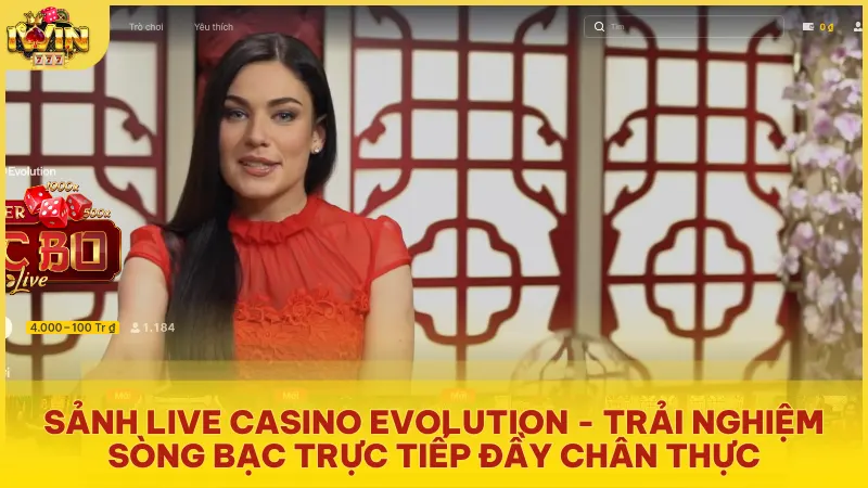 sanh live casino evolution song bac truc tuyen day chan thuc - Live Game