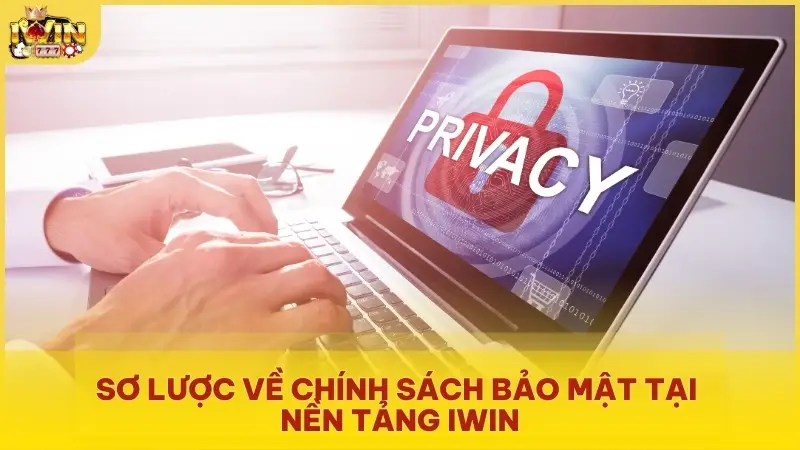 Sơ lược về chính sách bảo mật tại nền tảng Iwin