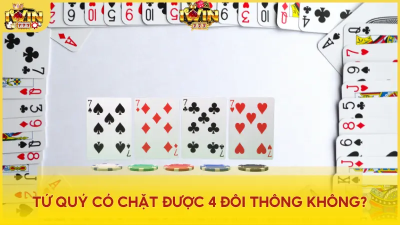 Tứ quý không chặt được 4 đôi thông nên người chơi cần hiểu rõ tứ quý và 4 đôi thông để làm chủ Tiến Lên Miền Nam iWin