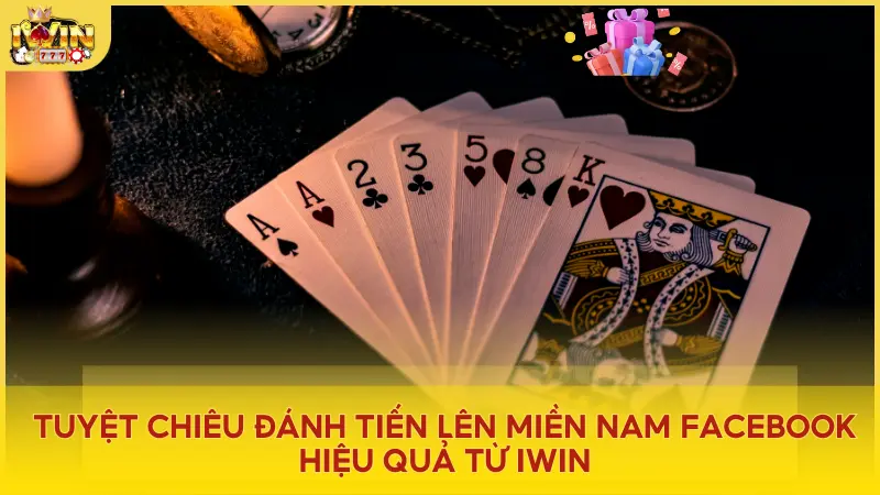 Tuyệt chiêu đánh Tiến Lên Miền Nam Facebook hiệu quả từ iWin